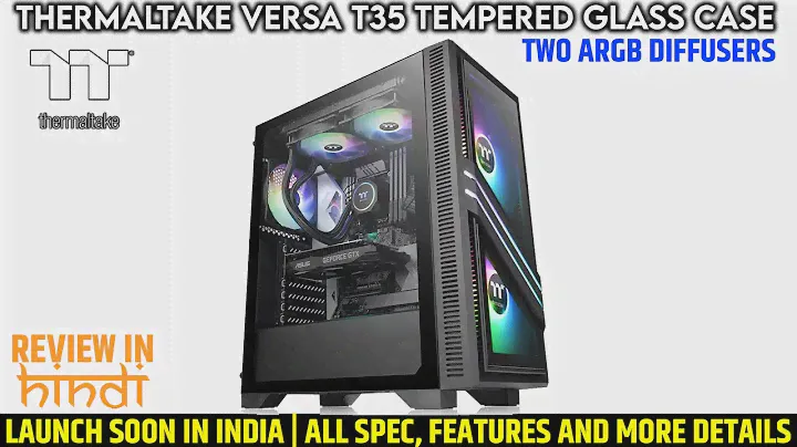 Thermaltake Versa T35 Tempered Glass Case with 2 ARGB Diffusers Launched | All Spec, Features & More