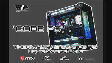 Thermaltake Core P6 TG Liquid-Cooled Build